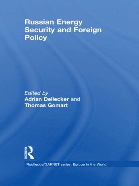 Thomas Gomart, Adrian Dellecker - Russian Energy Security and Foreign Policy, E-bok