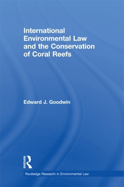 Edward J. Goodwin - International Environmental Law and the Conservation of Coral Reefs, E-bok