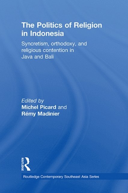 Remy Madinier, Michel Picard - Politics of Religion in Indonesia, E-bok
