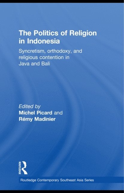 Remy Madinier, Michel Picard - Politics of Religion in Indonesia, E-bok