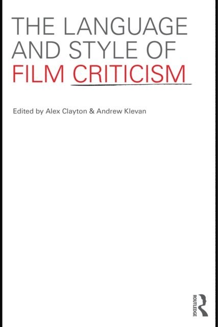 Alex Clayton, Andrew Klevan - Language and Style of Film Criticism, E-bok