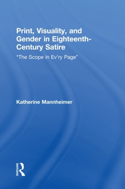 Katherine Mannheimer - Print, Visuality, and Gender in Eighteenth-Century Satire, E-bok