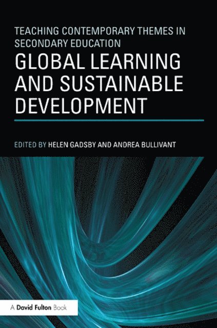 Andrea Bullivant, Helen Gadsby - Global Learning and Sustainable Development, E-bok