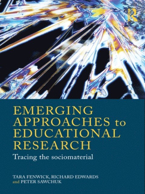 Peter Sawchuk, Richard Edwards, Tara Fenwick - Emerging Approaches to Educational Research, E-bok