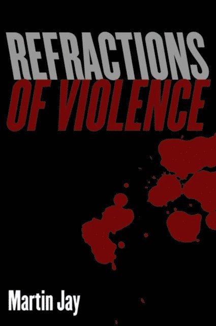 Martin Jay - Refractions of Violence, E-bok