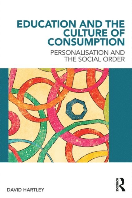 David Hartley - Education and the Culture of Consumption, E-bok
