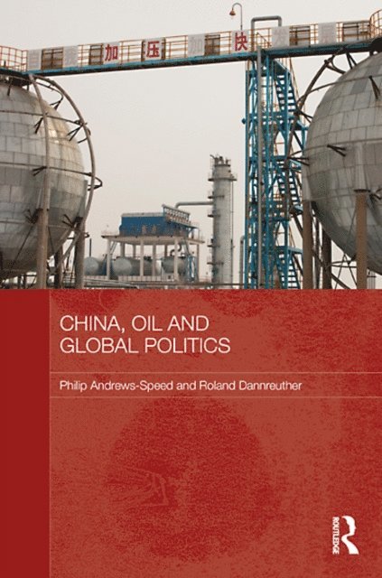 Roland Dannreuther, Philip Andrews-Speed - China, Oil and Global Politics, E-bok