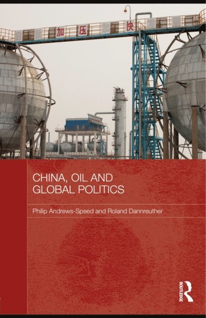 Roland Dannreuther, Philip Andrews-Speed - China, Oil and Global Politics, E-bok