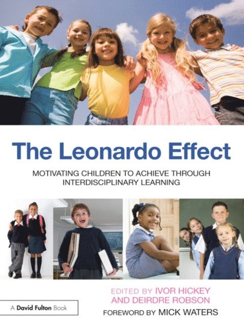 Deirdre Robson, Ivor Hickey - Leonardo Effect: Motivating Children To Achieve Through Interdisciplinary Learning, E-bok