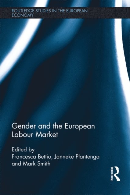 Mark Smith, Janneke Plantenga, Francesca Bettio - Gender and the European Labour Market, E-bok