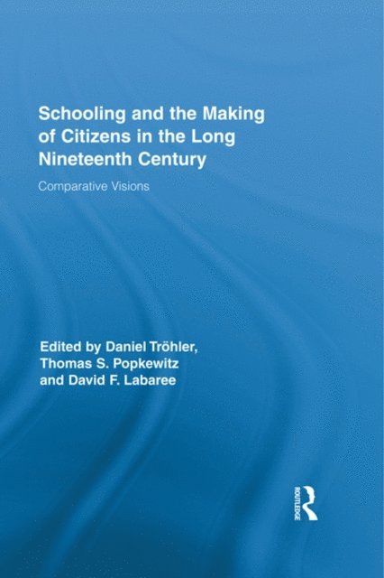 David F. Labaree, Thomas S. Popkewitz, Daniel Trohler - Schooling and the Making of Citizens in the Long Nineteenth Century, E-bok