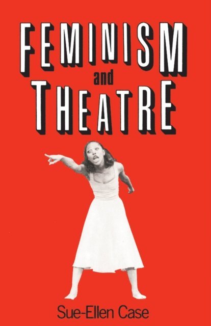 Sue-Ellen Case - Feminism and Theatre, E-bok