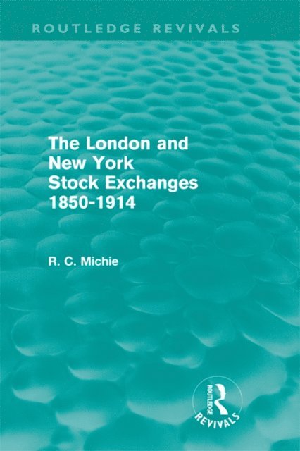Ranald Michie - London and New York Stock Exchanges 1850-1914 (Routledge Revivals), E-bok