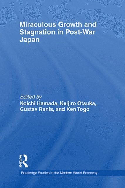 Ken Togo, Gustav Ranis, Keijiro Otsuka, Koichi Hamada - Miraculous Growth and Stagnation in Post-War Japan, E-bok