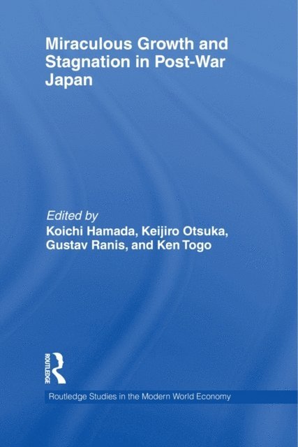 Ken Togo, Gustav Ranis, Keijiro Otsuka, Koichi Hamada - Miraculous Growth and Stagnation in Post-War Japan, E-bok