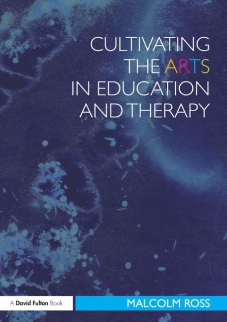 Malcolm Ross - Cultivating the Arts in Education and Therapy, E-bok