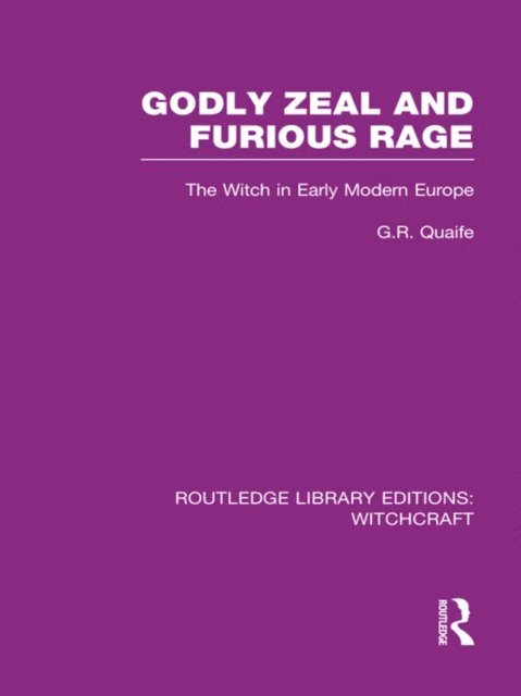 Geoffrey Quaife - Godly Zeal and Furious Rage (RLE Witchcraft), E-bok