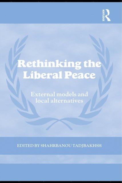 Shahrbanou Tadjbakhsh - Rethinking the Liberal Peace, E-bok