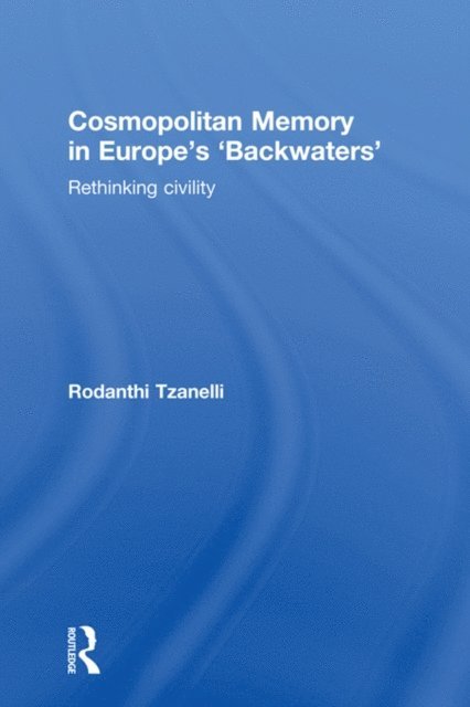 Rodanthi Tzanelli - Cosmopolitan Memory in Europe's 'Backwaters', E-bok