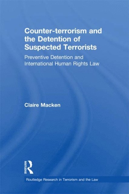 Claire Macken - Counter-terrorism and the Detention of Suspected Terrorists, E-bok