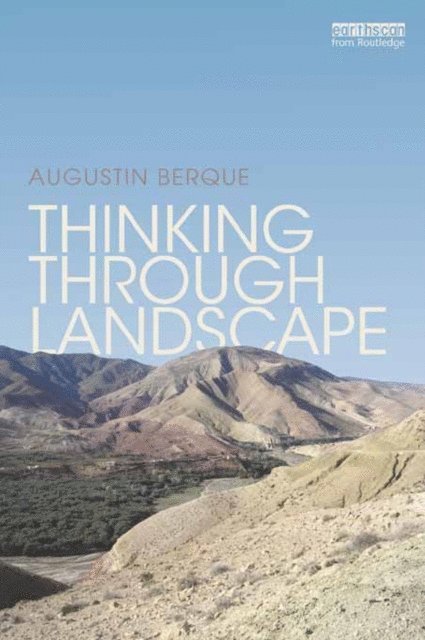 Augustin Berque - Thinking through Landscape, E-bok