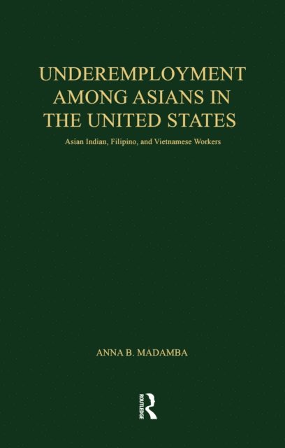 Anna B. Madamba - Underemployment Among Asians in the United States, E-bok