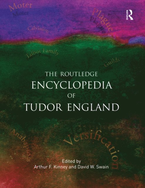 William A. Long, Eugene D. Hill, David Swain, Arthur F. Kinney - Routledge Encyclopedia of Tudor England, E-bok