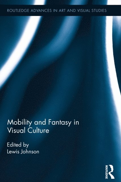 Lewis Johnson - Mobility and Fantasy in Visual Culture, E-bok