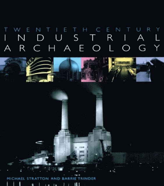 Barrie Trinder, Michael Stratton - Twentieth Century Industrial Archaeology, E-bok