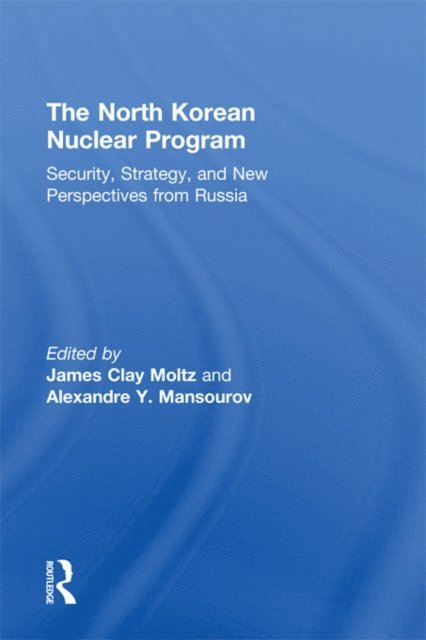 Alexandre Y. Mansourov, James Clay Moltz - North Korean Nuclear Program, E-bok