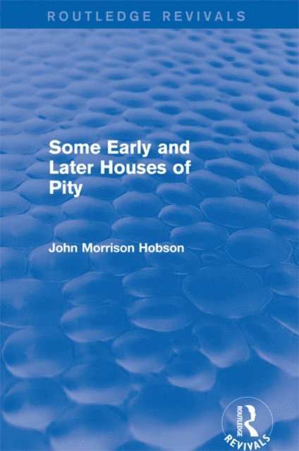 John Hobson - Some Early and Later Houses of Pity (Routledge Revivals), E-bok
