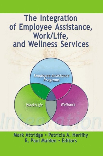 R Paul Maiden, Patricia A. Herlihy, Mark Attridge - Integration of Employee Assistance, Work/Life, and Wellness Services, E-bok
