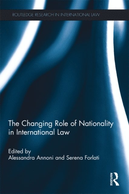 Alessandra Annoni, Serena Forlati - Changing Role of Nationality in International Law, E-bok