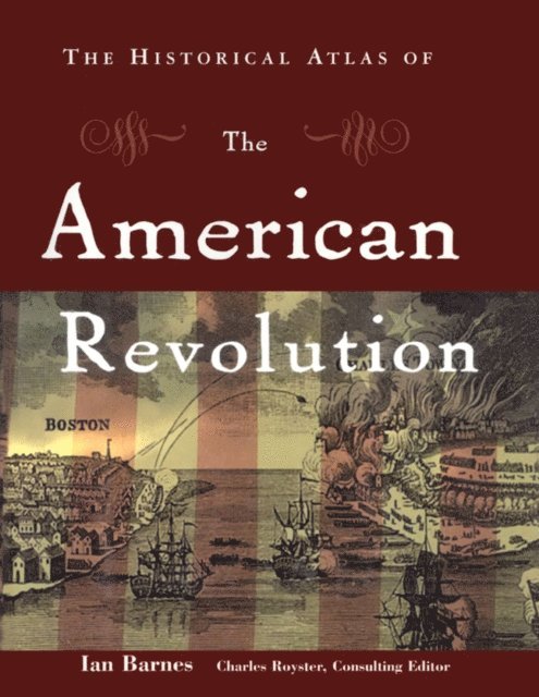 Ian Barnes, Charles Royster - Historical Atlas of the American Revolution, E-bok