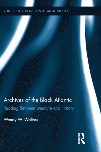 Wendy W. Walters - Archives of the Black Atlantic, E-bok