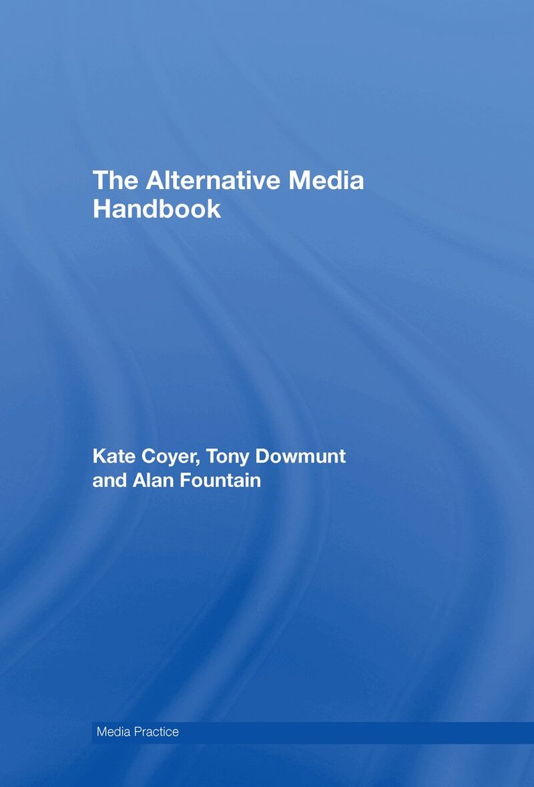 Kate Coyer, Tony Dowmunt, Alan Fountain - Alternative Media Handbook, E-bok