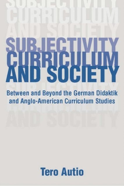 Tero Autio - Subjectivity, Curriculum, and Society, E-bok