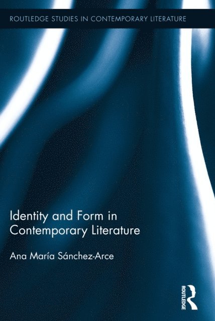 Ana Maria Sanchez-Arce - Identity and Form in Contemporary Literature, E-bok
