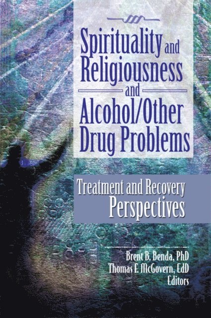 Thomas E. McGovern, Brent B. Benda - Spirituality and Religiousness and Alcohol/Other Drug Problems, E-bok