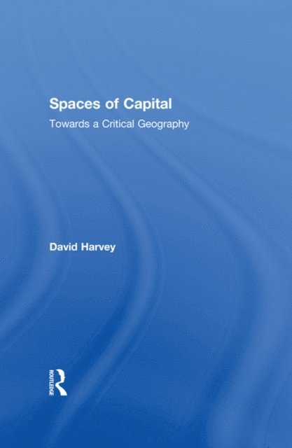 David Harvey - Spaces of Capital, E-bok