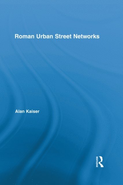 Alan Kaiser - Roman Urban Street Networks, E-bok