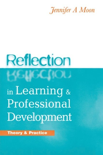 Jennifer A. Moon - Reflection in Learning and Professional Development, E-bok