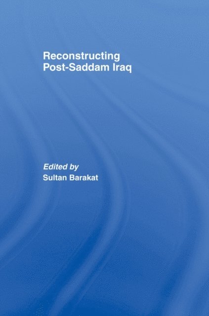 Sultan Barakat - Reconstructing Post-Saddam Iraq, E-bok