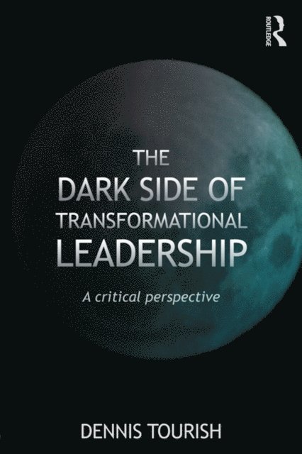 Dennis Tourish - Dark Side of Transformational Leadership, E-bok