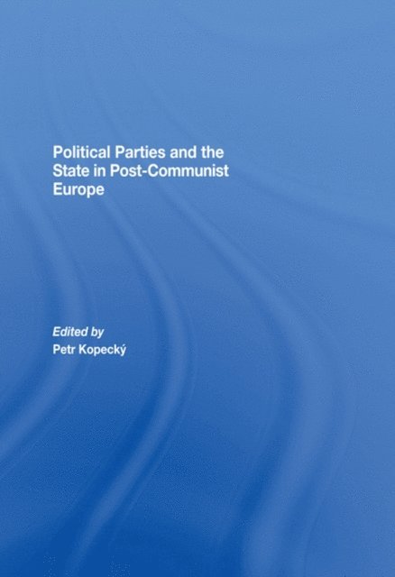 Petr Kopecky - Political Parties and the State in Post-Communist Europe, E-bok