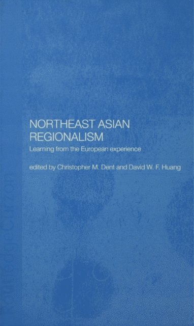 David W. F. Huang, Christopher M. Dent - Northeast Asian Regionalism, E-bok