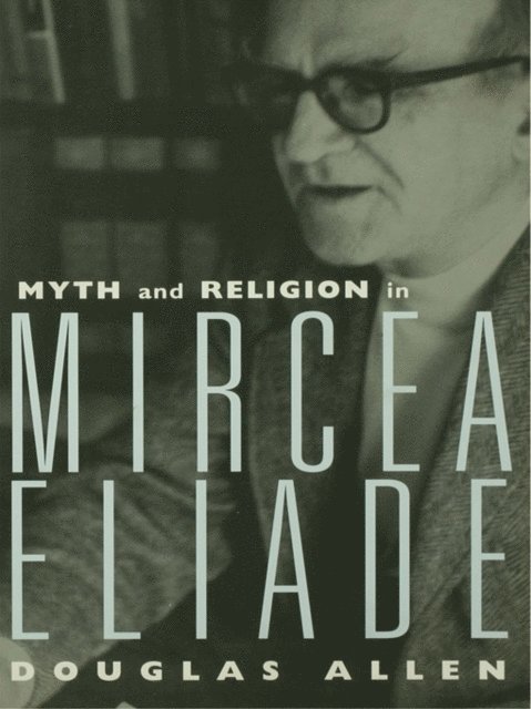 Douglas Allen - Myth and Religion in Mircea Eliade, E-bok