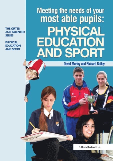 Richard Bailey, Dave Morley - Meeting the Needs of Your Most Able Pupils in Physical Education & Sport, E-bok