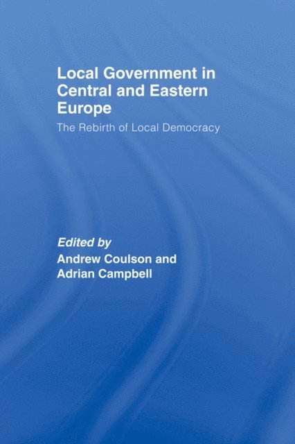 Adrian Campbell, Andrew Coulson - Local Government in Central and Eastern Europe, E-bok