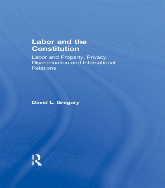 David L. Gregory - Labor and the Constitution, E-bok. Tillgänglighet: Lägg i varukorg